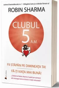 Clubul 5 a.m. Fii stapan pe dimineata ta! Fa-ti viata mai buna!