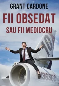 Fii Obsedat sau Fii Mediocru