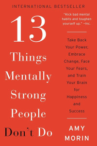 13 Things Mentally Strong People Don't Do: Take Back Your Power, Embrace Change