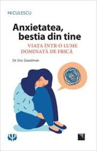 Anxietatea, bestia din tine: Viața într-o lume dominată de frică