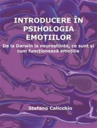 Introducere în psihologia emoțiilor: De la Darwin la neuroștiințe