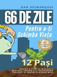 66 de Zile Pentru a-ți Schimba Viața: 12 Pași Pentru a Elimina Blocajele Mentale, Pentru a-ți Reprograma Creierul și Pentru a Atrage Bani