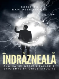 Îndrăzneală: Cum să iei decizii rapide și eficiente în orice situație