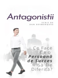 Antagoniștii: Ce Face Ca o Persoană de Succes Să Fie Diferită?