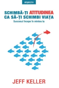 Schimba-Ti Atitudinea Ca Sa-Ti Schimbi Viata