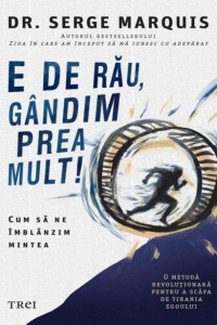 E de rau, gandim prea mult