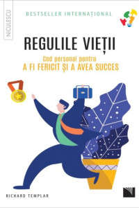 Regulile vieții: Cod personal pentru a fi fericit și a avea succes