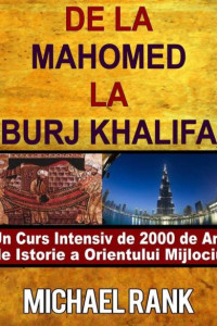 De La Mahomed La Burj Khalifa: Un Curs Intensiv De 2000 De Ani De Istorie A Orientului Mijlociu