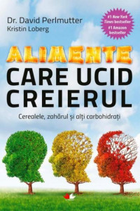 Alimente care ucid creierul. Cerealele, zahărul și alți carbohidrați