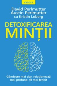 DETOXIFICAREA MINTII. Gandeste mai clar, relationeaza mai profund, fii mai fericit