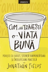 Cum să trăiești o viaţă bună