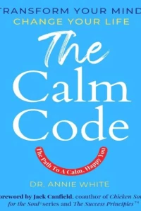 The Calm Code: Transform Your Mind, Change Your Life