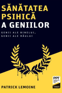 Sănătatea psihică a geniilor: Genii ale binelui, genii ale răului