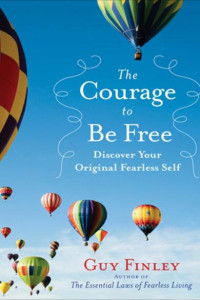 The Courage to Be Free: Discover Your Original Fearless Self