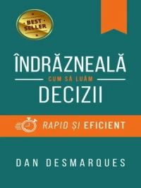 Îndrăzneală: Cum să Luăm Decizii Rapid și Eficient