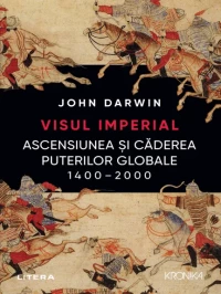 Visul imperial. Ascensiunea și căderea puterilor globale. 1400–2000