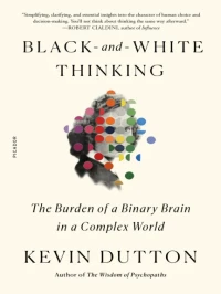 Black-and-White Thinking: The Burden of a Binary Brain in a Complex World