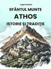 Sfântul Munte Athos: istorie şi tradiţie