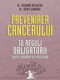 Prevenirea cancerului. 10 reguli obligatorii pentru sănătate și viață lungă