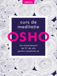 Curs de meditatie: Un antrenament de 21 de zile pentru constiinta