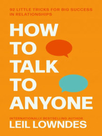 How to Talk to Anyone: 92 Little Tricks for Big Success in Relationships