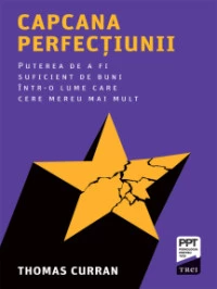 Capcana perfecțiunii: Puterea de a fi suficient de buni într-o lume care cere mereu mai mult