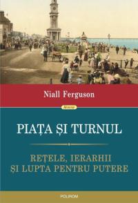 Piața și turnul: Rețele, ierarhii și lupta pentru putere