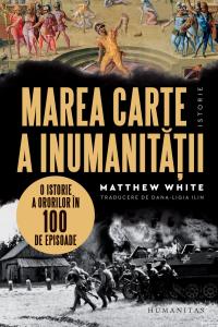 Marea carte a inumanității O istorie a ororilor în 100 de episoade