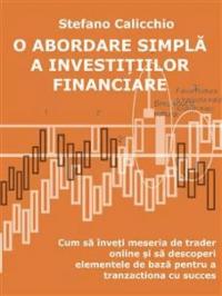 O abordare simplă a investițiilor financiare: Cum să înveți meseria de trader online și să descoperi elementele de bază pentru a tranzacționa cu succes