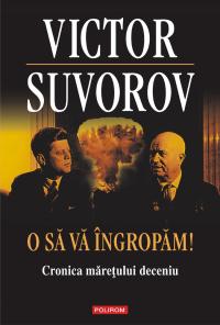 O să vă îngropăm!